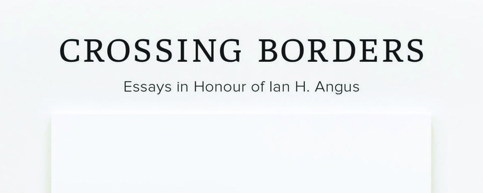 Crossing Borders: Essays in Honour of Ian H. Angus, book